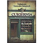 Cukiernia Pod Amorem. Zajerscy. - Malgorzata Gutowska Adamczyk