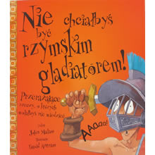 Nie chcialbys byc rzymskim gladiatorem. 