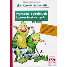 Bajkowy slownik wyraz�w podobnych i przeciwstawnych