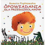 Opowiadania Dla Przedszkolakw - Renata Piatkowska
