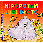 Hipopotam Lubi Bloto - Wanda Chotomska