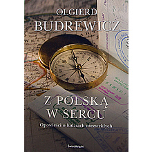 Z Polska w sercu. Opowiesci o ludziach niezwyklych. 