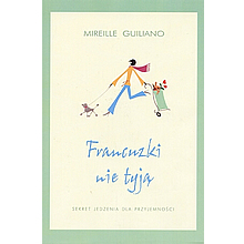 Francuzki nie tyja. Sekret jedzenia dla przyjemnosci. 