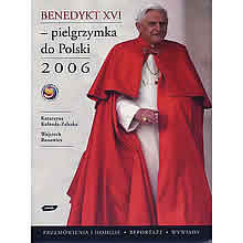 Benedykt XVI - pielgrzymka do Polski 2006